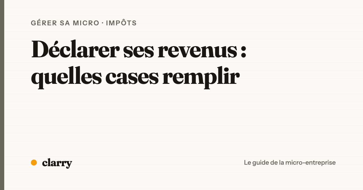 Déclarer ses revenus de micro-entrepreneur : quelles cases