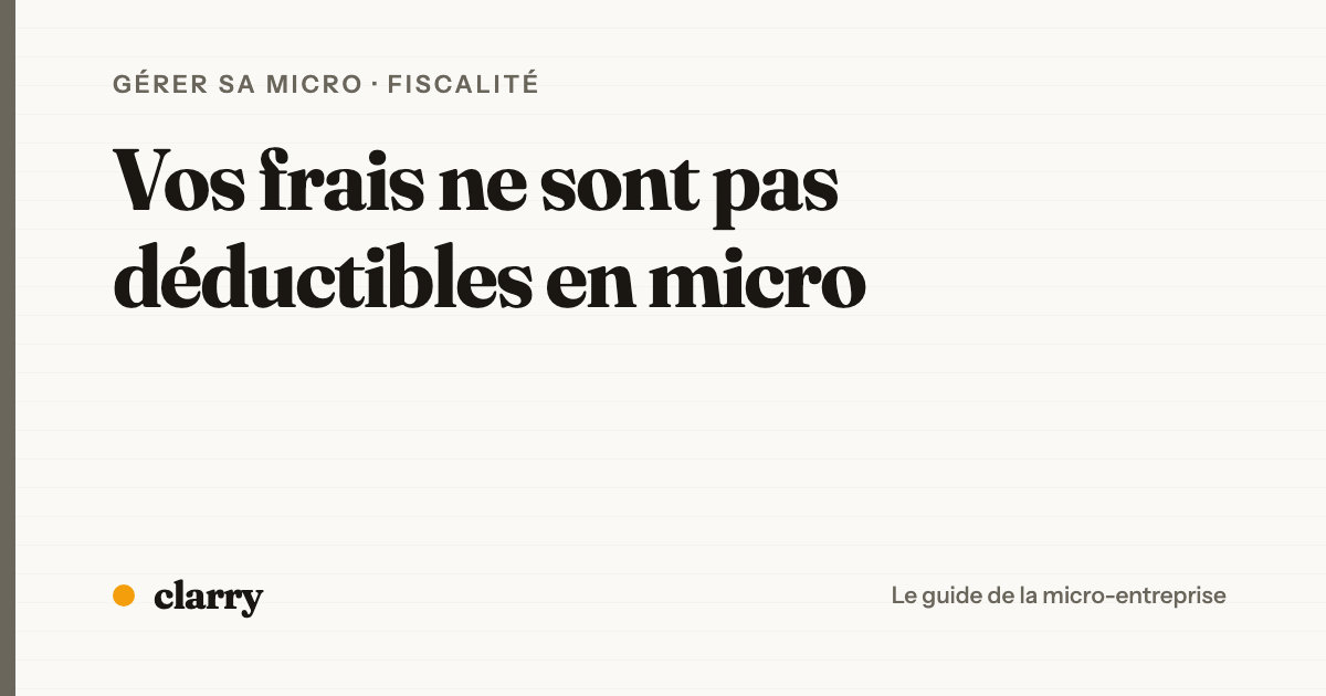 Non, vos frais ne sont pas déductibles en micro-entreprise