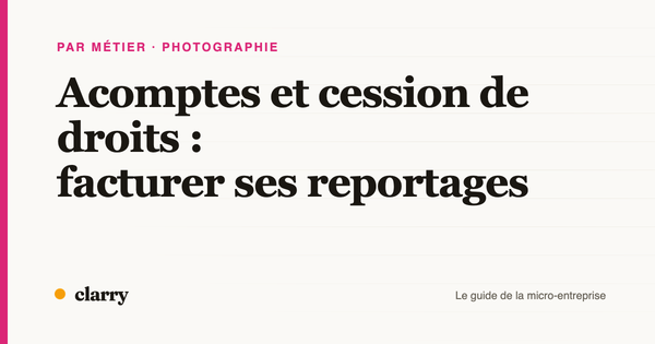 Couverture de l'article : acomptes et cession de droits, facturer ses reportages photo